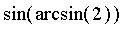 sin(arcsin(2))