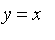 y = x