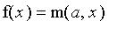 f(x) = m(a,x)
