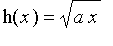 h(x) = sqrt(a*x)